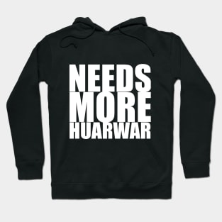 Needs more Huarwar Hoodie